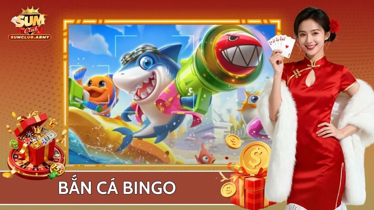 Bắn Cá Bingo Sumclub - Trải Nghiệm Săn Thưởng Làm Giàu Hot Nhất 2026 1 Bắn Cá Bingo Sumclub - Trải Nghiệm Săn Thưởng Làm Giàu Hot Nhất 2026